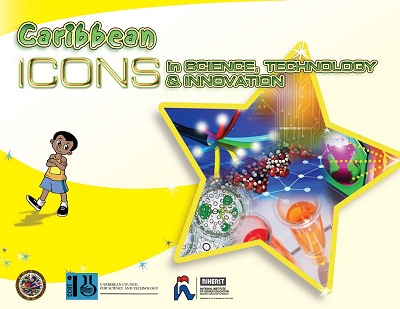 Caribbean Icons in Science Technology and Innovation (Vol I)