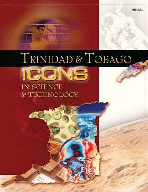 Trinidad & Tobago Icons in Science & Technology (Vol I)